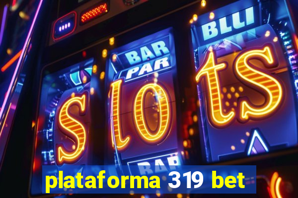 plataforma 319 bet